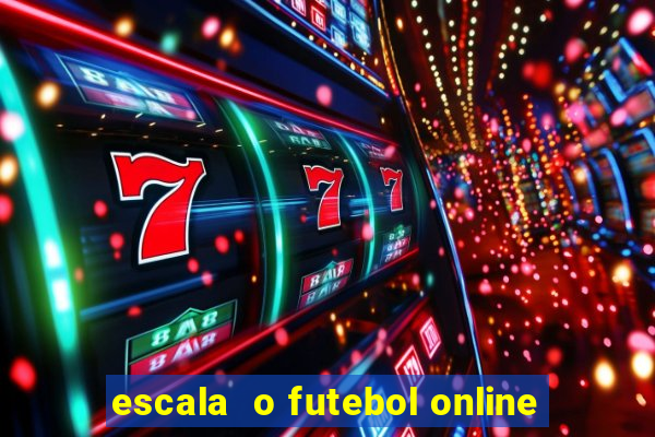 escala  o futebol online